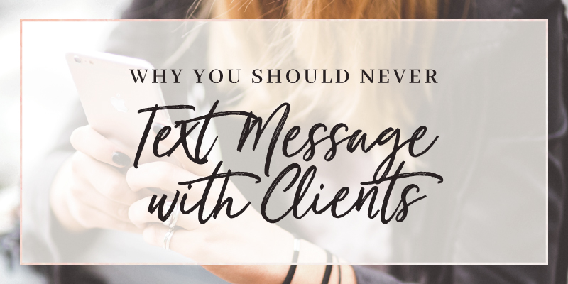 Why You Should Never Text Message with Clients