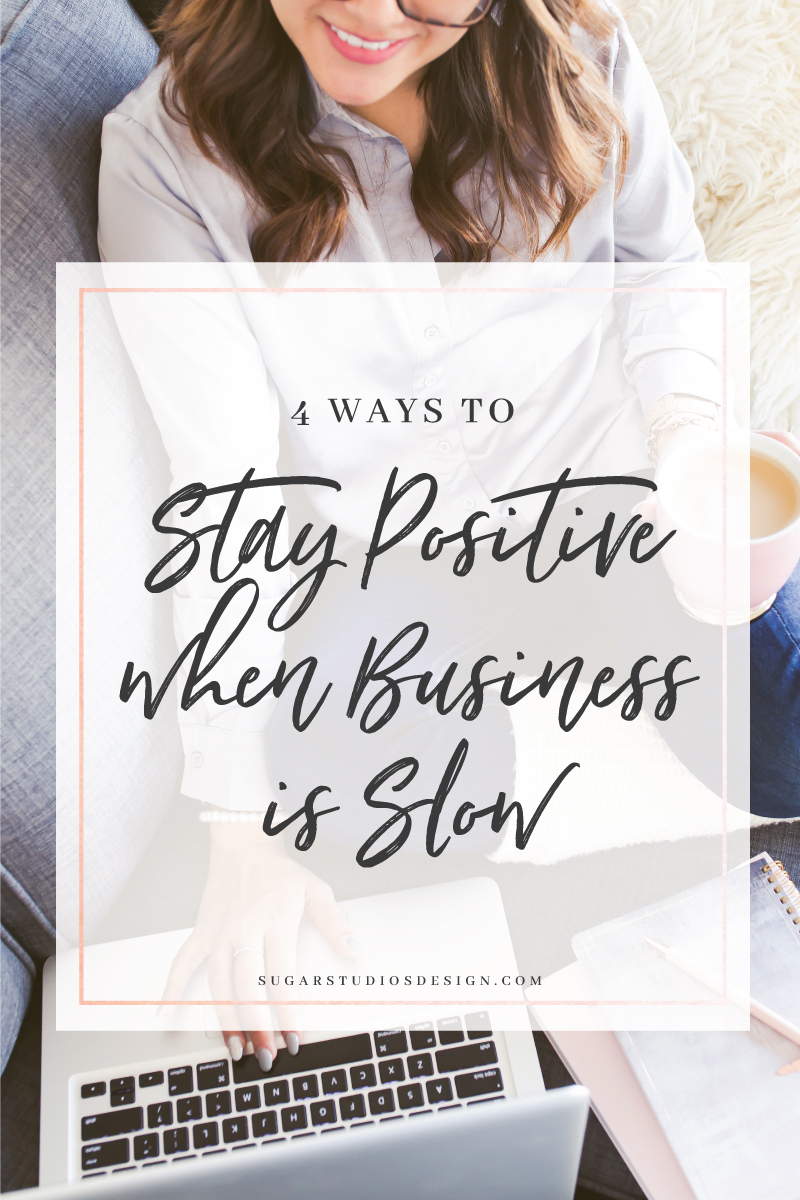4 Ways to Stay Positive When Business is Slow