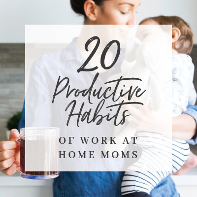 20 Productive Habits of Work at Home Moms