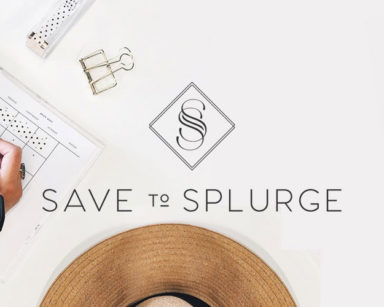 Save to Splurge Save to Splurge