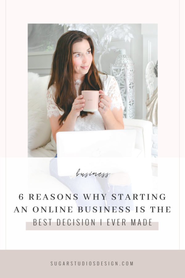 6 Reasons Why Starting an Online Business is the Best Decision I Ever